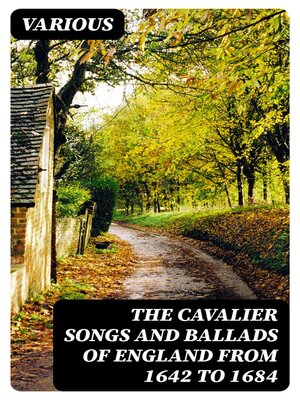 cover image of The Cavalier Songs and Ballads of England from 1642 to 1684